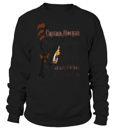Dr Seuss I will drink captain morgan here or there I will drink captain morgan every whrere - Unisex Long Sleeve Sweatshirt Unisex