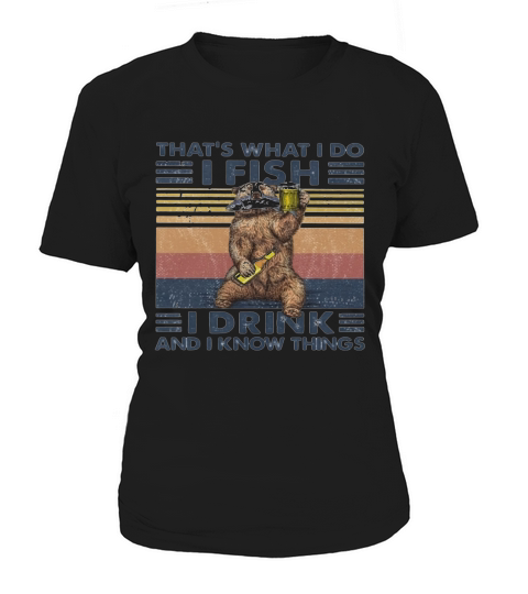Thats What I Do I Fish I Drink And I Know Things Beer Vintage Retro Women's T-Shirt