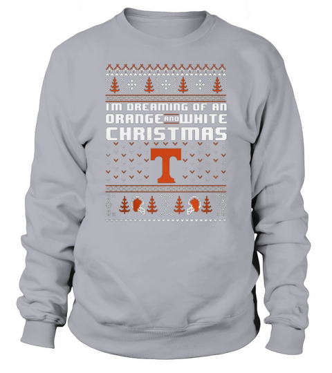 Tennessee Volunteers - Ugly Christmas Dreaming Of Orange & White Christmas Sweatshirt Unisex