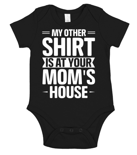 My Other Shirt Is At Your Moms House T Shirt Design (2) Short Sleeve Baby One-Piece