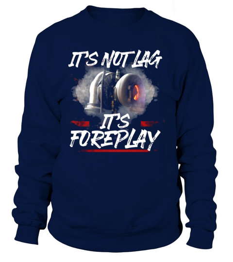 It’s not lag it’s foreplay Sweatshirt Unisex