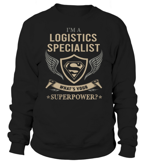 LOGISTICS SPECIALIST - WHAT IS YOUR SUPERPOWER Sweatshirt Unisex