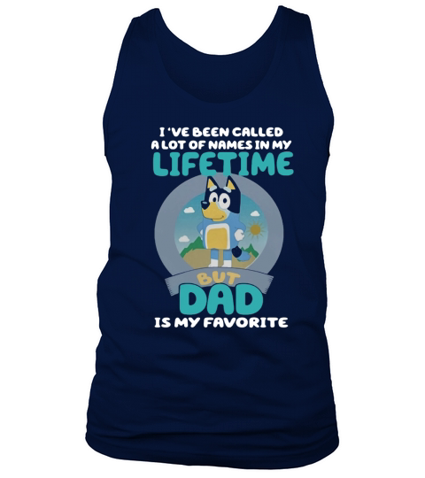 Bluey Ive Been Called A Lot Of Names In My Lifetime But Dad Is My Favorite Tank Top Unisex