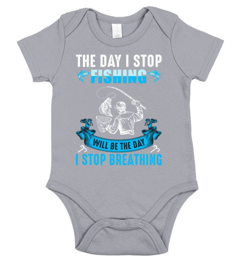 The Day I Stop Fishing Short Sleeve Baby One-Piece