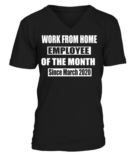 Work From Home Employee of The Month Since March V-Neck T-shirt