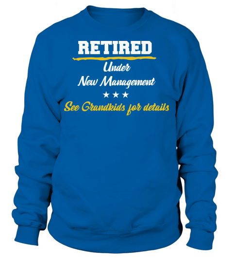 Retired under new management see grandkids for details Sweatshirt Unisex