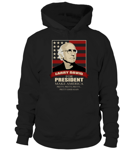 Larry David for President shirt Hoodie Unisex