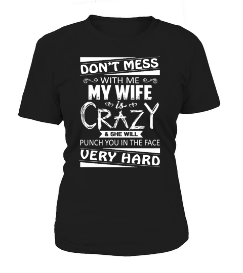 DONT MESS WITH ME - MY WIFE IS CRAZY Women's T-Shirt