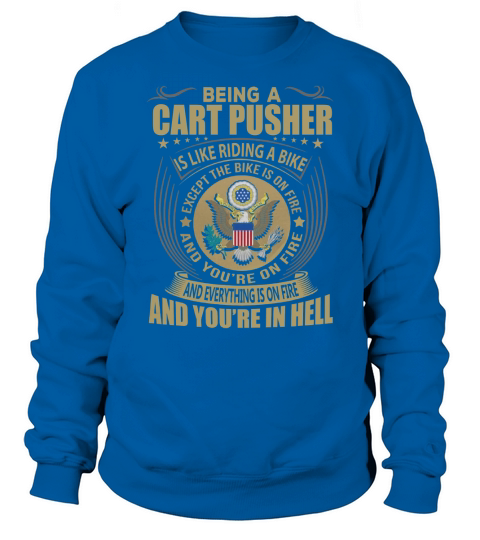 Being a Cart Pusher like Riding a Bike Job Title Shirts Sweatshirt Unisex