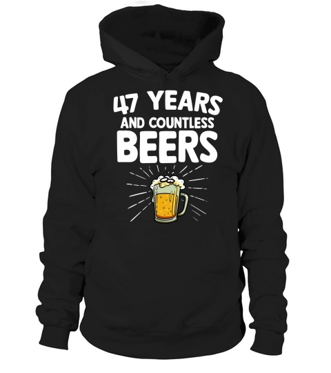 47 Years And Countless Beers Hoodie Unisex
