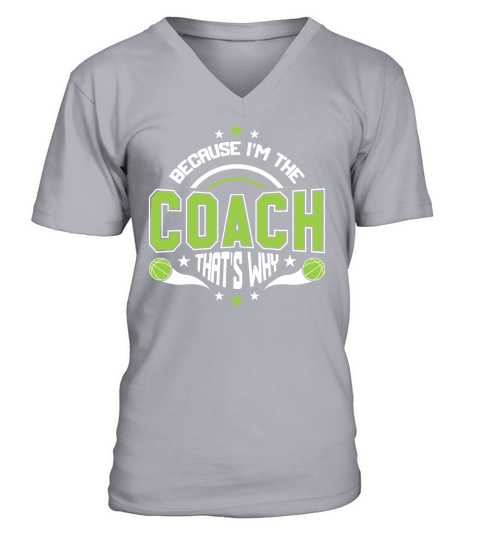 Because Im the coach Thats why V-Neck T-shirt