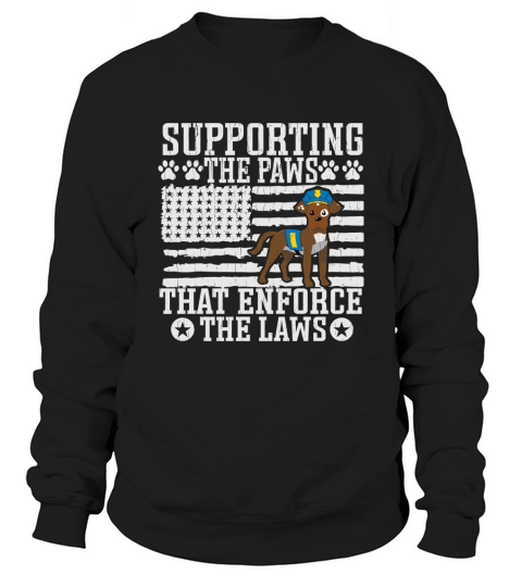 Supporting the paws that enforce the laws Sweatshirt Unisex