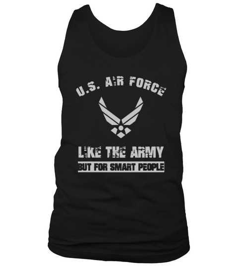 US AIR FORCE  LIKE THE ARMY BUT FOR SMART PEOPLE Tank Top Unisex