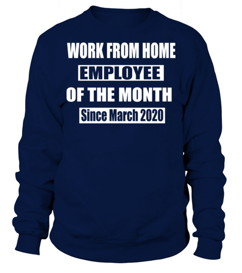 Work From Home Employee of The Month Since March Sweatshirt Unisex