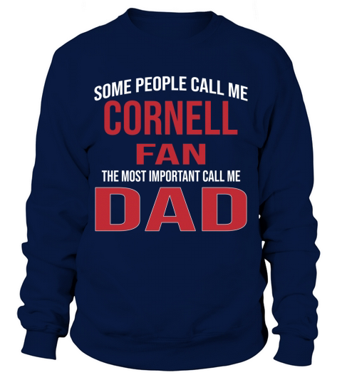 Some People Call Me Cornell University Fan The Most Important Call Me Dad 2020 Sweatshirt Unisex