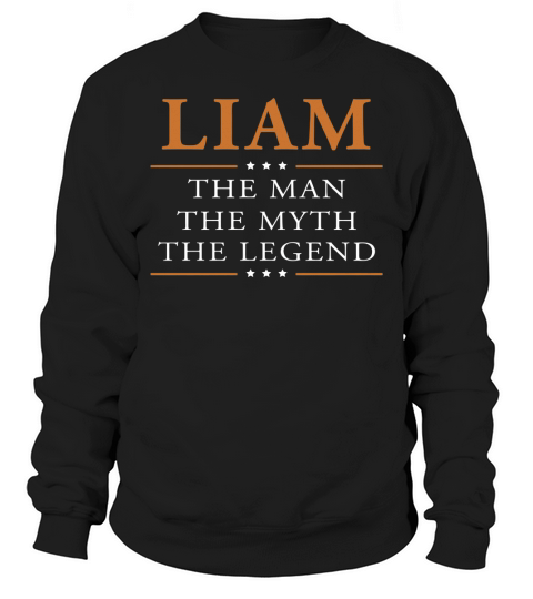 Liam the man the myth the legend Liam shirts Liam the man the myth the legend my name is Liam Tshirts Liam T-Shirts Liam Hoodie for Liam Sweatshirt Unisex