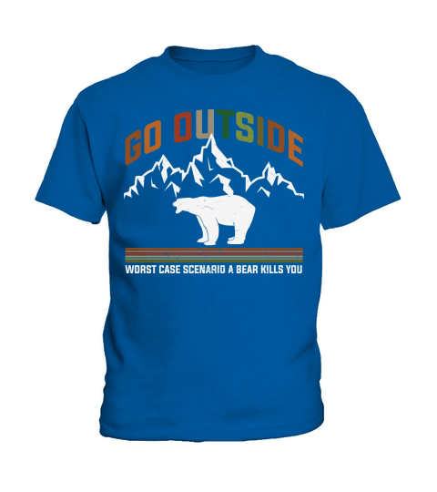 Go outside worst case scenario a bear kills you Kids T-Shirt