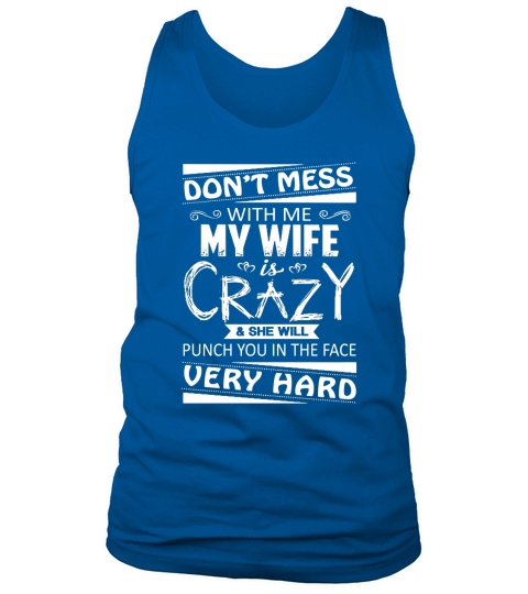 DONT MESS WITH ME - MY WIFE IS CRAZY Tank Top Unisex