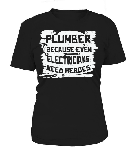 Plumber because even electricians need heroes Women's T-Shirt