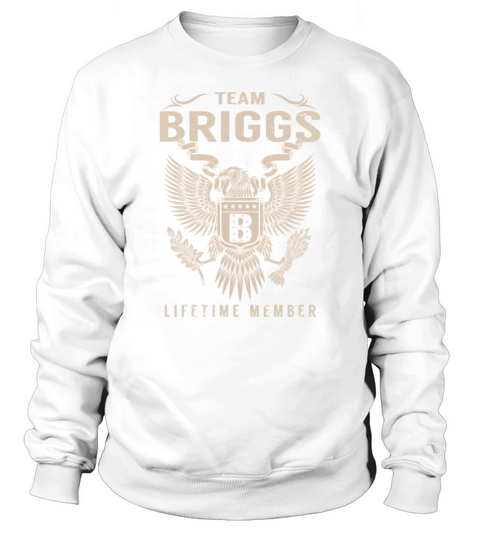 Team BRIGGS Lifetime Member Name Shirts Sweatshirt Unisex