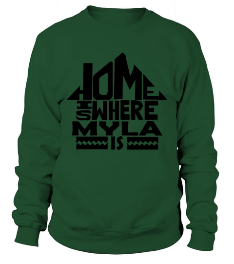 Home Is Where The Myla Is Tshirts. Myla Family Crest. Great Chistmas Gift Ideas Sweatshirt Unisex