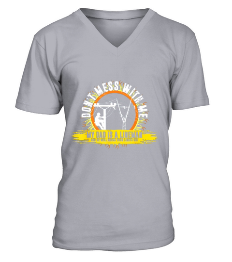 Dont Mess With Me My Dad Is A Lineman Tshirt V-Neck T-shirt