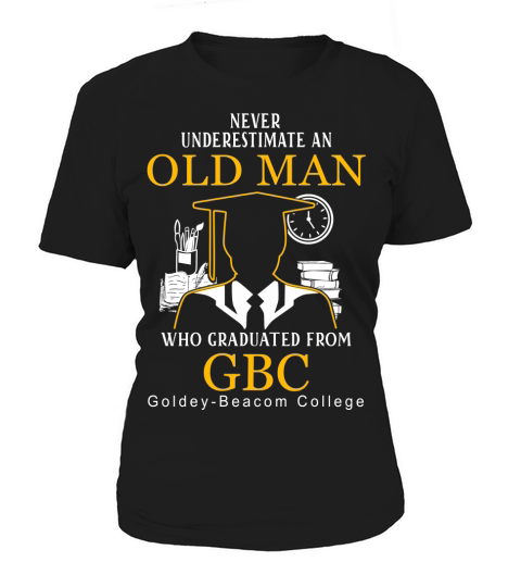 Old Man- Graduated From GBC- Goldey-Beacom College Women's T-Shirt