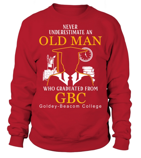 Old Man- Graduated From GBC- Goldey-Beacom College Sweatshirt Unisex