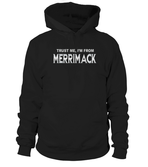 Merrimack Trust Me Im From Merrimack - TeeForMerrimack Hoodie Unisex