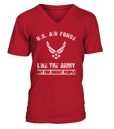 US AIR FORCE  LIKE THE ARMY BUT FOR SMART PEOPLE V-Neck T-shirt