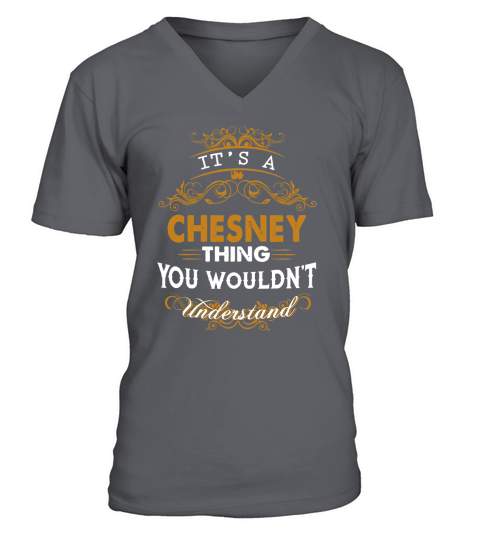 Its a CHESNEY Thing You Wouldnt Understand - CHESNEY T Shirt CHESNEY Hoodie CHESNEY Family CHESNEY Tee CHESNEY Name CHESNEY lifestyle CHESNEY shirt CHESNEY names V-Neck T-shirt