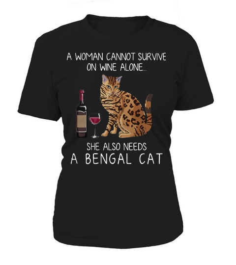 Eine Frau kann nicht nur mit Wein überleben, sondern braucht auch eine Bengalkatze Women's T-Shirt