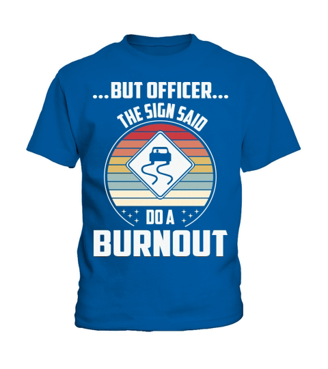 But officer the sign said do a burnout Kids T-Shirt