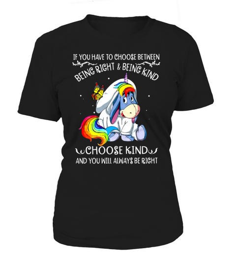 Unicorn Eeyore if you have to choose between being right and kind t-shirt Women's T-Shirt