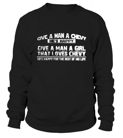 CHEVY - GIVE A MAN A GIRL LOVE CHEVY Tshirt Sweatshirt Unisex