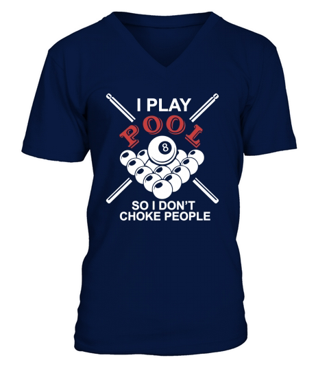 I PLAY POOL SO I DONT CHOKE PEOPLE V-Neck T-shirt