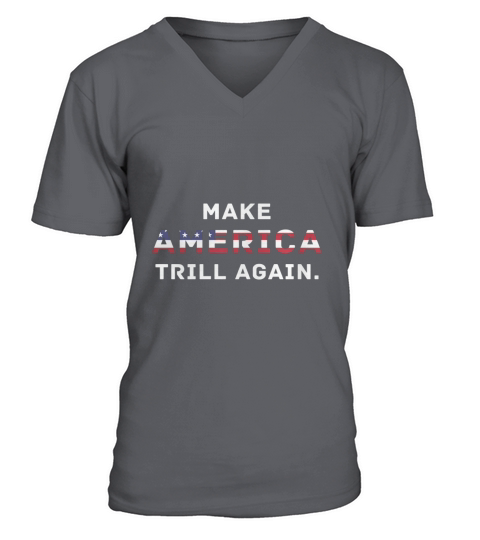 Make america Trill Again T-Shirt V-Neck T-shirt
