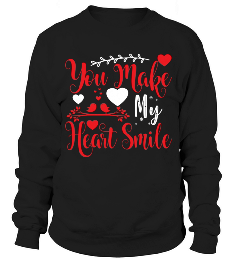 You make my heart smile Sweatshirt Unisex