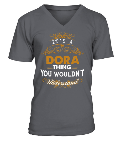 Its a DORA Thing You Wouldnt Understand - DORA T Shirt DORA Hoodie DORA Family DORA Tee DORA Name DORA lifestyle DORA shirt DORA names V-Neck T-shirt