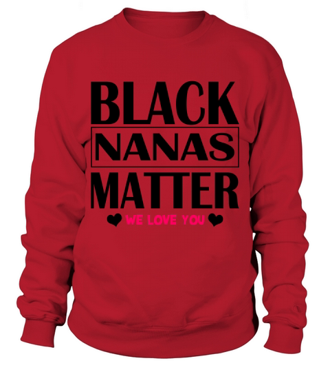 Black Nanas Matter We Love You - Unisex Long Sleeve Sweatshirt Unisex