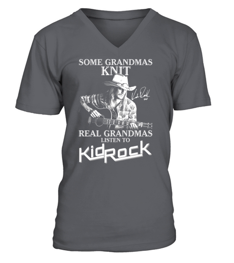 Some grandmas Knit Real grandmas listen to Kid Rock signature V-Neck T-shirt