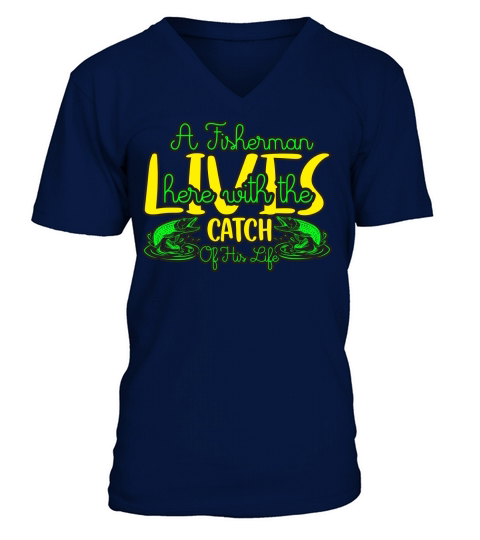 a fisherman lives here with the catch of his life V-Neck T-shirt