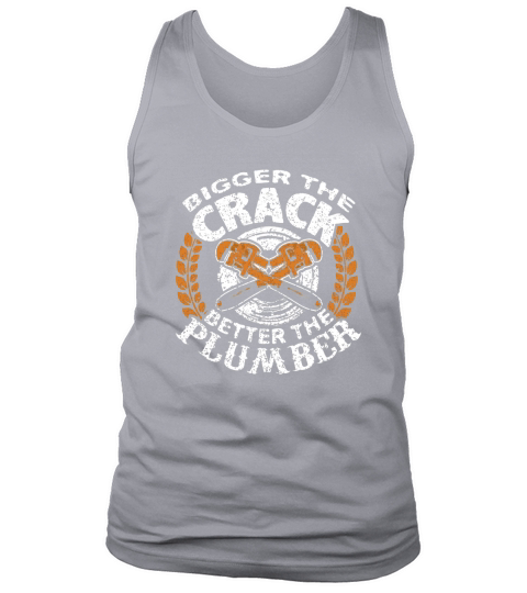 Bigger The Crack Better The Plumber Tank Top Unisex