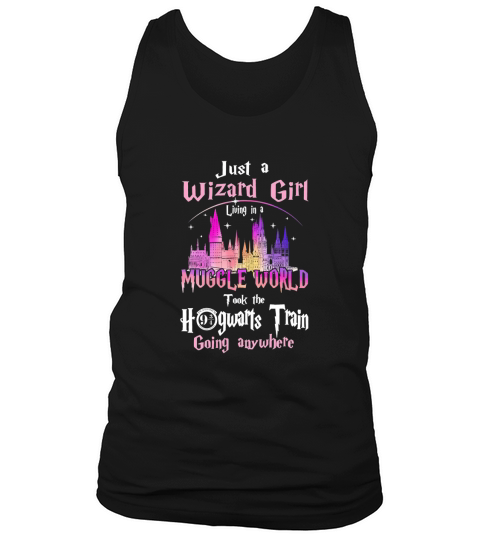 Official Just A Wizard Girl Living In A Muggle World Took The Hogwarts Train Going Anywhere Tank Top Unisex