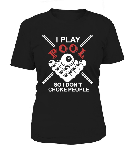 I PLAY POOL SO I DONT CHOKE PEOPLE Women's T-Shirt