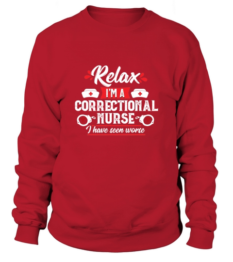 Relax Correctional Nurse RN Prison Nursing Medical Gift Sweatshirt Unisex