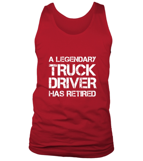 A Legendary Truck Driver Has Retired Retirement T-shirt Gift Tank Top Unisex