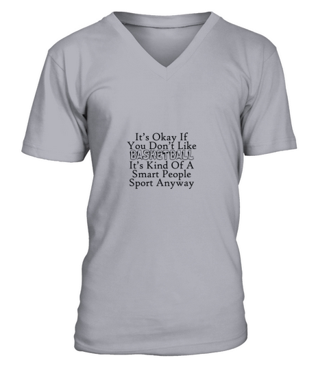 it is okay if you do not like basketball V-Neck T-shirt