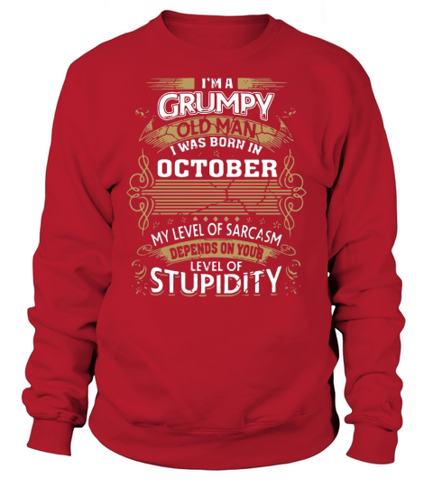 Im a Grumpy old man I was born in October Sweatshirt Unisex