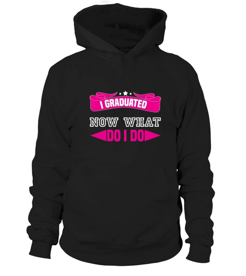 I GRADUATED NOW WHAT EDUCATION Hoodie Unisex